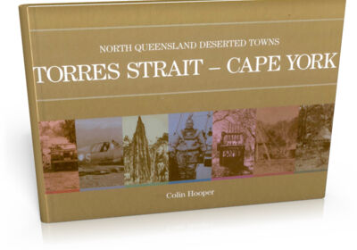 Torres Strait - Cape York Deserted Towns Volume 2